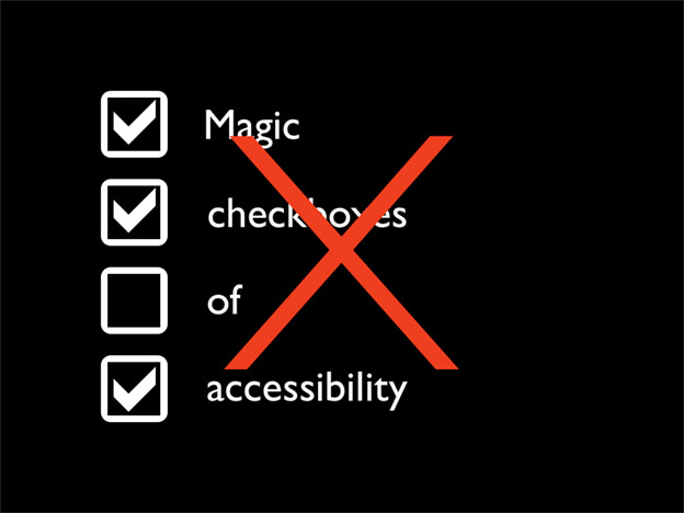 Move Beyond the Magic Checkboxes of Accessibility