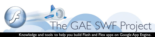 The GAE SWF Project: Knowledge and tools to help you build Flash and Flex apps on Google App Engine